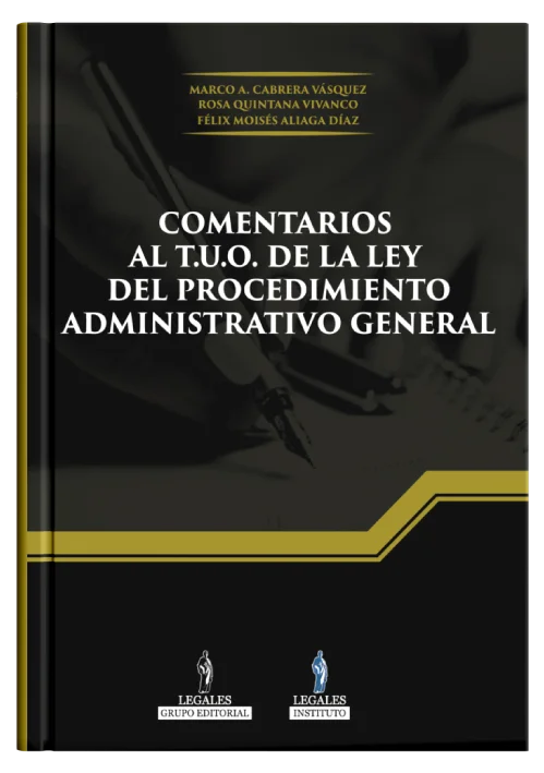 COMENTARIOS AL TUO DE LA LEY DEL PROCEDIMIENTO ADMINISTRATIVO GENERAL 2023 (Marco A. Cabrera Vásquez - Rosa Quintana Vivanco - Félix Moisés Aliaga Díaz)
