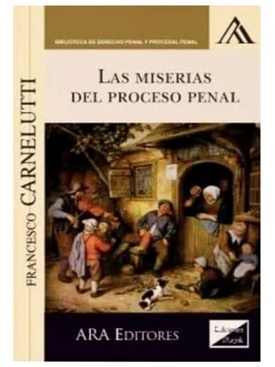 LAS MISERIAS DEL PROCESO PENAL..