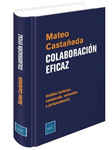 COLABORACIÓN EFICAZ. ANÁLISIS HISTÓRICO, COMPARADO, NORMATIVO Y JURISPRUDENCIAL