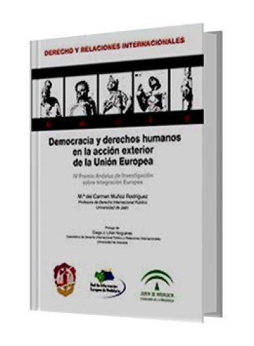 DEMOCRACIA Y DERECHOS HUMANOS EN LA ACCIÓN EXTERIOR DE LA UNIÓN EUROPEA