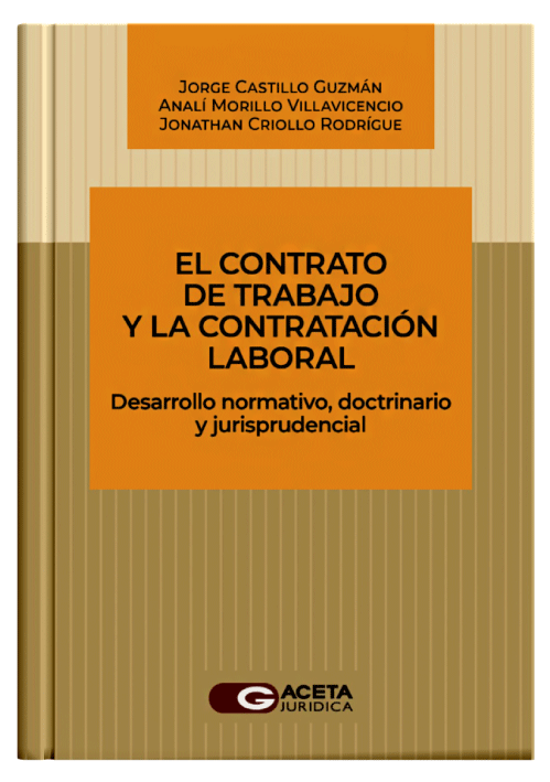 EL CONTRATO DE TRABAJO Y LA CONTRATACION LABORAL - Desarrollo normativo, doctrinario y jurisprudencial EL CONTRATO DE TRABAJO Y LA CONTRATACION LABORAL - Desarrollo normativo, doctrinario y jurisprudencial