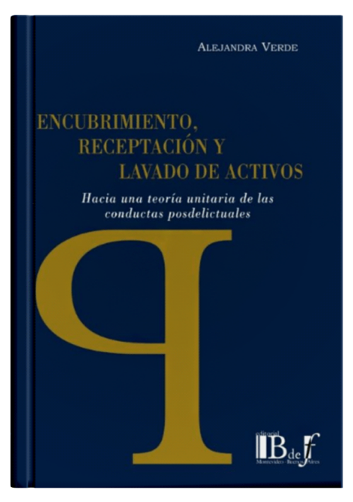 ENCUBRIMIENTO, RECEPTACIÓN Y LAVADO DE ACTIVOS - Hacia Una Teoría Unitaria De Las Conductas Posdelictuales ENCUBRIMIENTO, RECEPTACIÓN Y LAVADO DE ACTIVOS - Hacia Una Teoría Unitaria De Las Conductas Posdelictuales