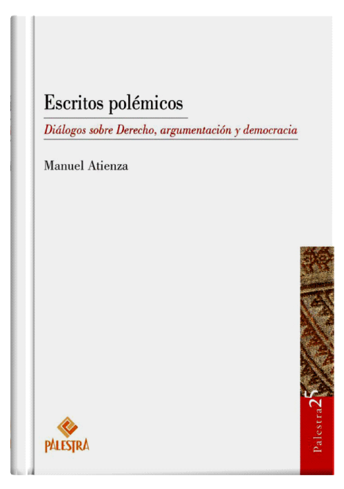 ESCRITOS POLÉMICOS - Diálogos sobre Derecho, argumentación y democracia.