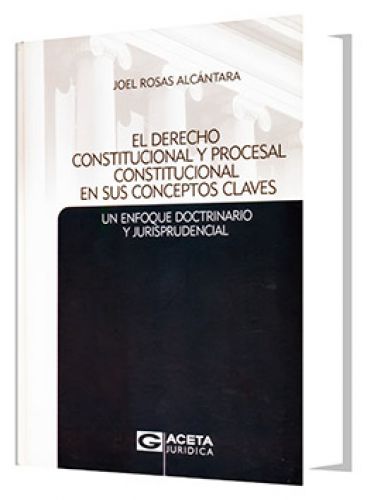 EL DERECHO CONSTITUCIONAL Y PROCESAL CONSTITUCIONAL EN SUS CONCEPTOS CLAVES