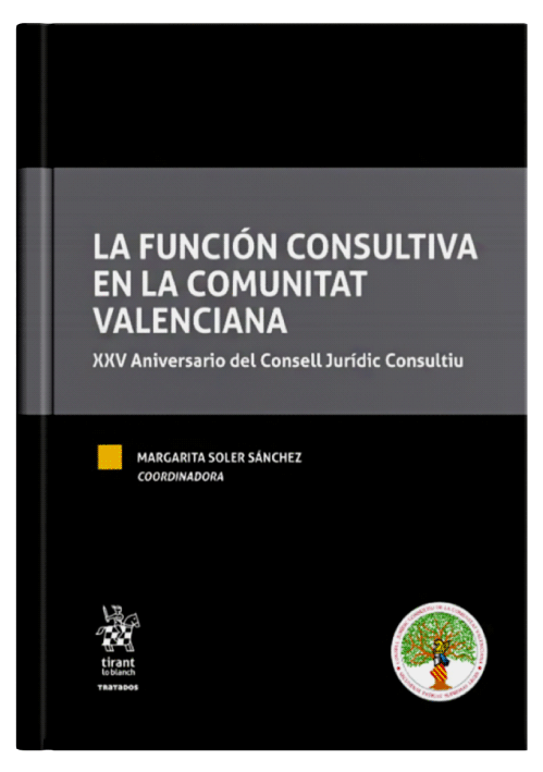 LA FUNCIÓN CONSULTIVA EN LA COMUNITAT VALENCIANA - XXV Aniversario del Consell Jurídic Consultiu