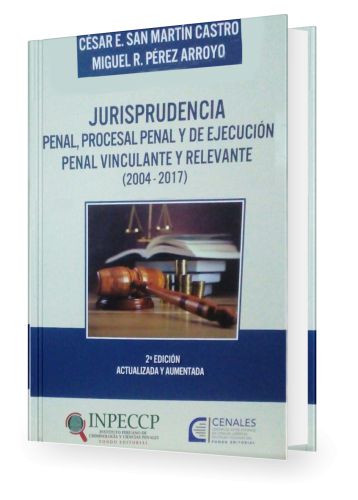 Jurisprudencia Penal, Procesal Penal y de EjecuciÃ³n Penal Vinculante Relevante (2004-2017)