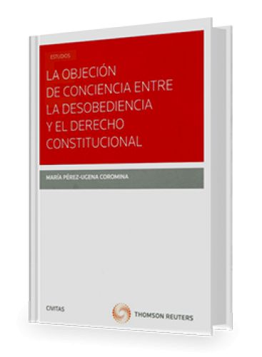 LA OBJECIÓN DE CONCIENCIA ENTRE LA DESOBEDIENCIA Y EL DERECHO ...