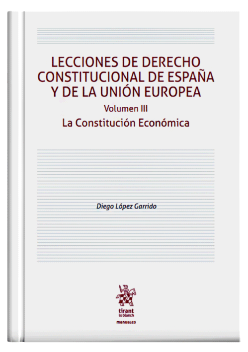 Lecciones de Derecho Constitucional de España y de la Unión Europea - La Constitución Económica (Volumen 3)