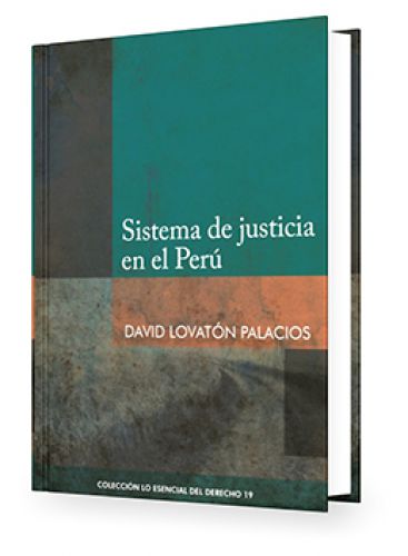 Sistema de Justicia en el Perú - Tomo 19 Lo Esencial del Derecho