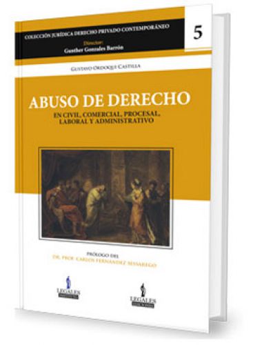 ABUSO DE DERECHO  En Civil, Comercial, Procesal, Laboral Y Administrativo (Gustavo Ordoqui Castilla)