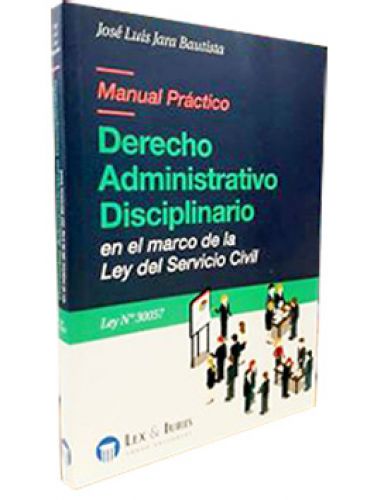 Manual Practico de DER. ADMINISTRATIVO DISCIPLINARIO en el marco de la Ley del Servicio Civil