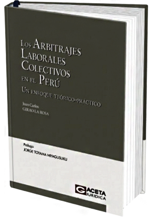 LOS ARBITRAJES LABORALES COLECTIVOS EN EL PERU: Un Enfoque Teórico-Practico