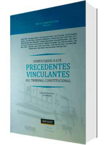 COMENTARIOS A LOS PRECEDENTES VINCULANTES DEL TRIBUNAL CONSTITUCIONAL
