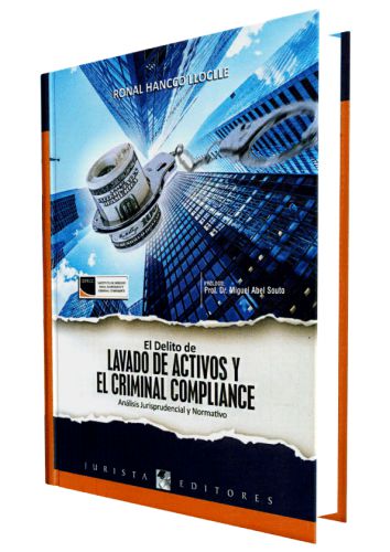 EL DELITO DE LAVADO DE ACTIVOS Y EL CRIMINAL COMPLIANCE - Analisis Jurisprudencial y Normativo
