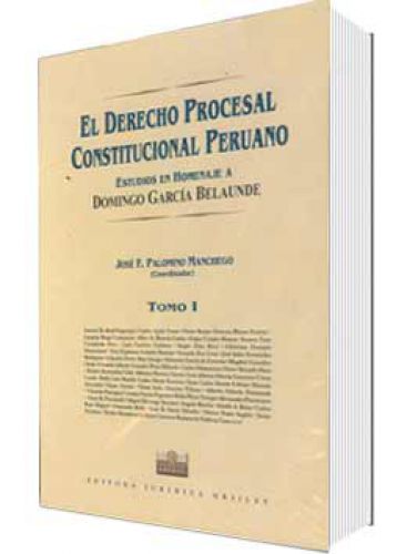 EL DERECHO PROCESAL CONSTITUCIONAL PERUANO Homenaje a Domingo Garcï¿½a