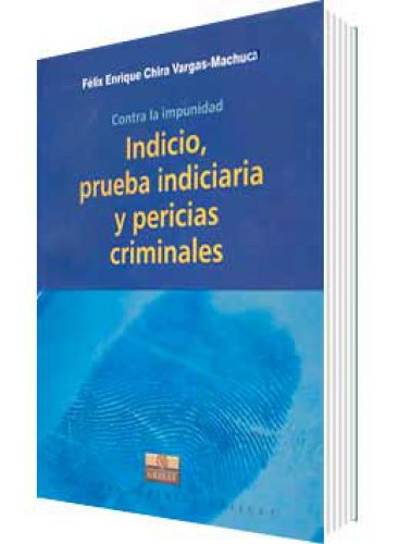 CONTRA LA IMPUNIDAD: INDICIO, PRUEBA INDICIARIA Y PERICIAS CRIMINALES