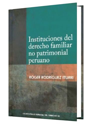 INSTITUCIONES DEL DERECHO FAMILIAR NO PATRIMONIAL PERUANO - Tomo 34  Lo Esencial del Derecho