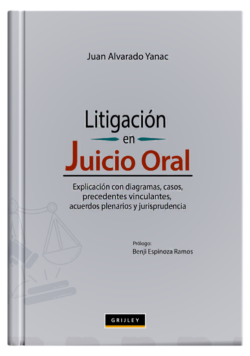 LITIGACIÓN EN EL JUICIO ORAL - Explicación Con Diagramas Casos, Jurisprudencia Casatorios Y Acuerdos Plenarios
