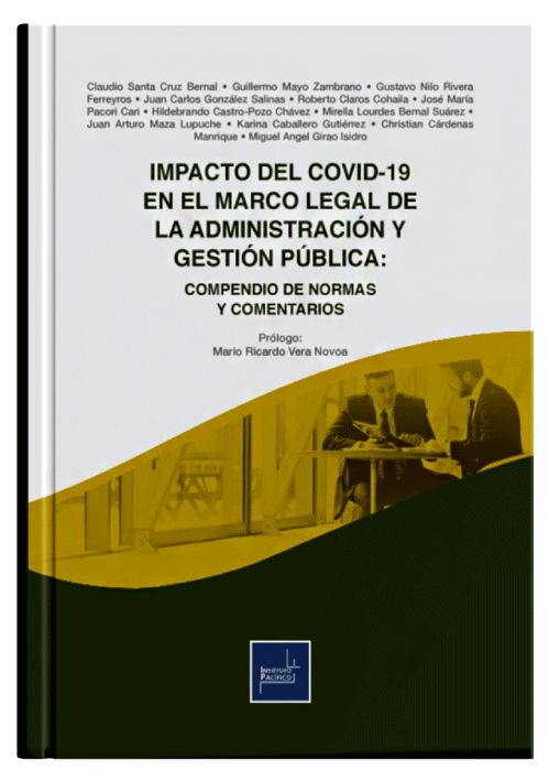 IMPACTO DEL COVID-19 EN EL MARCO LEGAL DE LA ADMINISTRACIÓN Y GESTIÓN PÚBLICA: Compendio De Normas Y Comentarios.