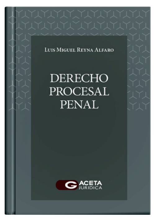 DERECHO PROCESAL PENAL - Un Estudio Doctrinario, Normativo y Jurisprudencial