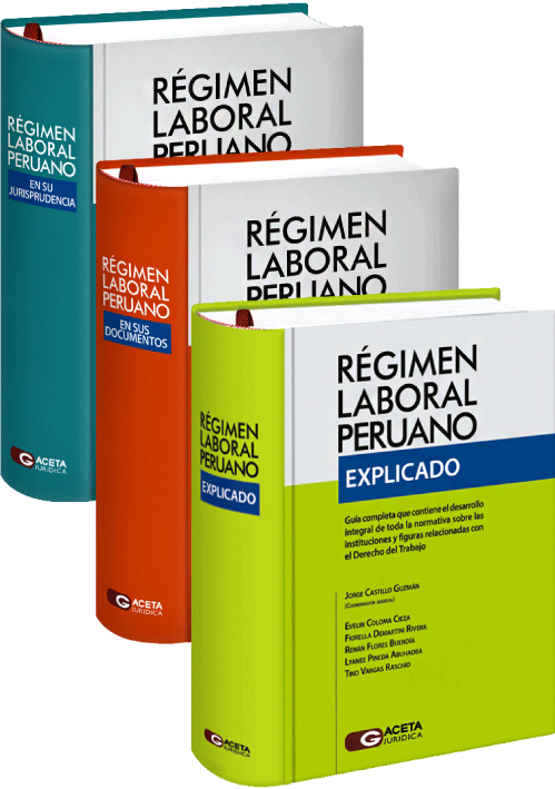 RÉGIMEN LABORAL PERUANO  Explicado, Jurisprudencia y Documentos (3 tomos 2022)