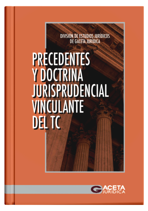 PRECEDENTES Y DOCTRINA JURISPRUDENCIAL VINCULANTE DEL TRIBUNAL CONSTITUCIONAL