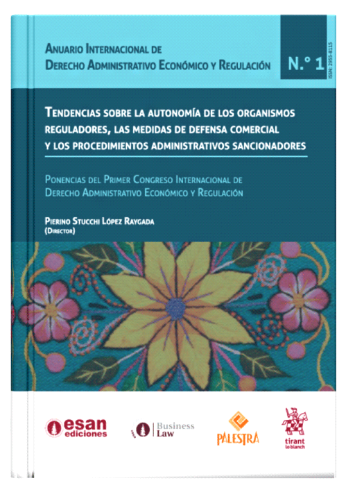 TENDENCIAS SOBRE LA AUTONOMÍA DE LOS ORGANISMOS REGULADORES, LAS MEDIDAS DE DEFENSA COMERCIAL Y LOS PROCEDIMIENTOS ADMINISTRATIVOS SANCIONADORES