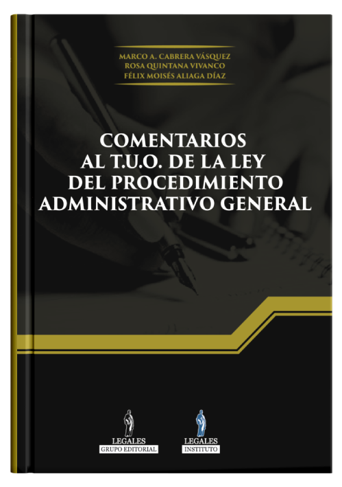 COMENTARIOS AL TUO DE LA LEY DEL PROCEDIMIENTO ADMINISTRATIVO GENERAL 2023 (Marco A. Cabrera Vásquez - Rosa Quintana Vivanco - Félix Moisés Aliaga Díaz)