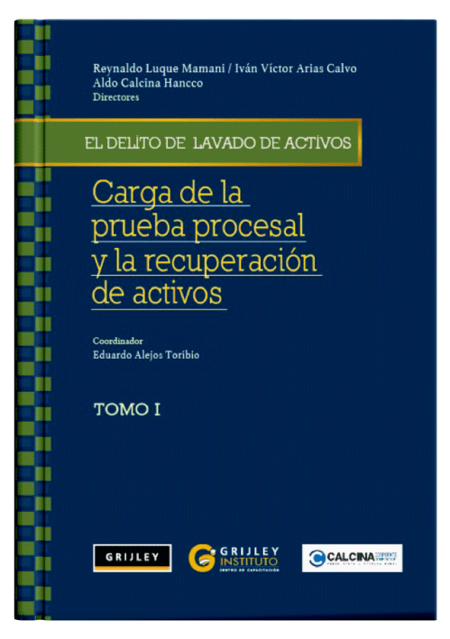EL DELITO DE LAVADO DE ACTIVOS – Carga de la Prueba Procesal y la Recuperación de activos (Tomo 1) EL DELITO DE LAVADO DE ACTIVOS – Carga de la Prueba Procesal y la Recuperación de activos (Tomo 1)