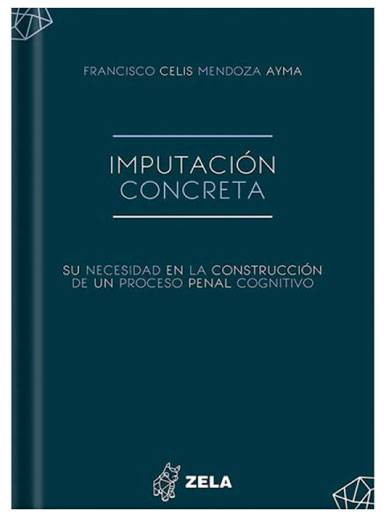 IMPUTACIÓN CONCRETA SU NECESIDAD EN LA CONSTRUCCIÓN DE UN PROCESO PENAL CONGNITIVO