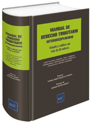 MANUAL DE DERECHO TRIBUTARIO INTERDISCIPLINARIO. Estudio y análisis por más de 30 autores