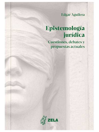 EPISTEMOLOGÍA JURÍDICA CUESTIONES DEBATES Y PROPUESTAS ACTUALES