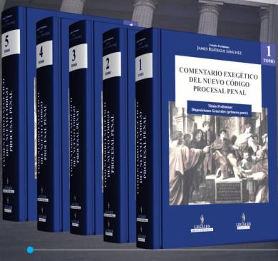 COMENTARIO EXEGÉTICO DEL NUEVO CÓDIGO PROCESAL PENAL (5 tomos) Estudio preliminar James Reátegui