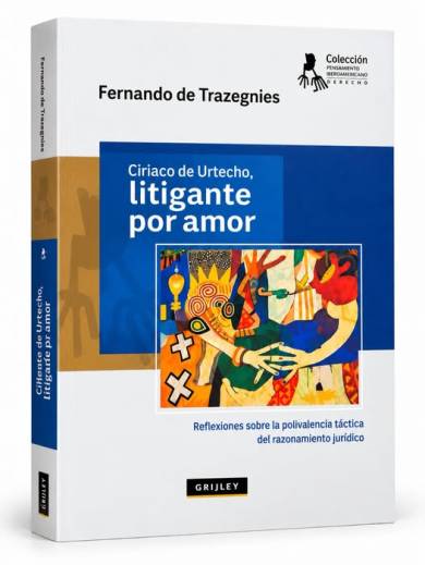CIRIACO DE URTECHO, LITIGANTE POR AMOR. Reflexiones sobre la polivalencia táctica  del razonamiento jurídico