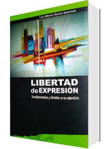 LIBERTAD DE EXPRESIÓN, FUNDAMENTOS Y LÍMITES A SU EJERCICIO LIBERTAD DE EXPRESIÓN, FUNDAMENTOS Y LÍMITES A SU EJERCICIO