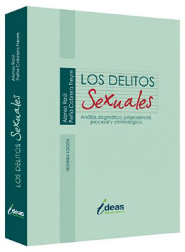 LOS DELITOS SEXUALES,ANALISIS DOGMATICO, JURISPRUDENCIAL, PROCESAL Y CRIMINOLOGICO