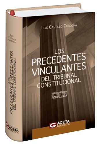 LOS PRECEDENTES VINCULANTES DEL TRIBUNAL CONSTITUCIONAL 3era EDIC.