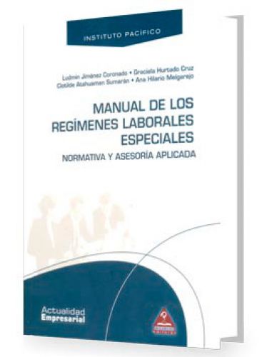 Manual de los Regímenes Laboral Especiales- Normativa y Asesoría aplicada 