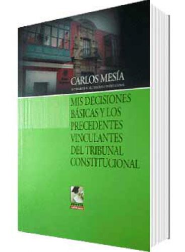 MIS DECISIONES BÁSICAS Y LOS PRECEDENTES VINCULANTES DEL TRIBUNAL CONSTITUCIONAL 