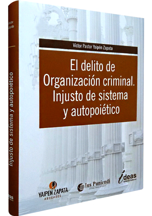 EL DELITO DE ORGANIZACION CRIMINAL. INJUSTO DE SISTEMA Y AUTOPOIETICO
