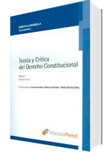TEORÍA Y CRÍTICA DEL DERECHO CONSTITUCIONAL. I Y II 