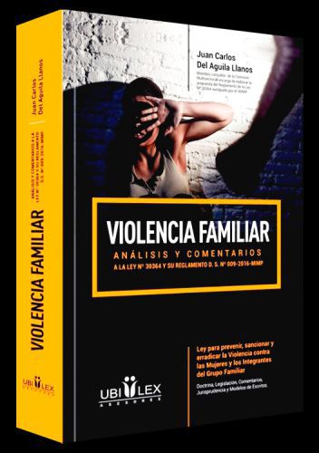 VIOLENCIA FAMILIAR análisis y comentarios a la Ley 30364 y su reglamento D.S. Nº 009-2016-MIMP