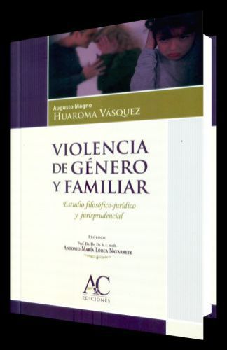 VIOLENCIA DE GÉNERO Y FAMILIAR - Estudio filosófico-jurídico y jurisprudencial