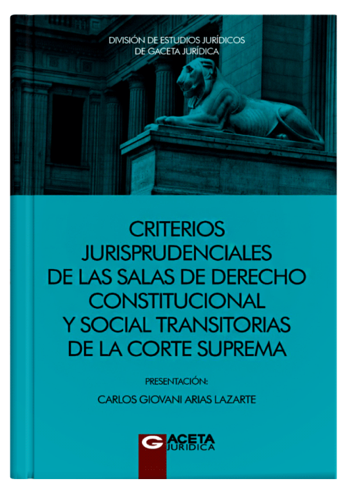 CRITERIOS JURISPRUDENCIALES DE LAS SALAS DE DERECHO CONSTITUCIONAL Y SOCIAL TRANSITORIAS DE LA CORTE SUPREMA CRITERIOS JURISPRUDENCIALES DE LAS SALAS DE DERECHO CONSTITUCIONAL Y SOCIAL TRANSITORIAS DE LA CORTE SUPREMA