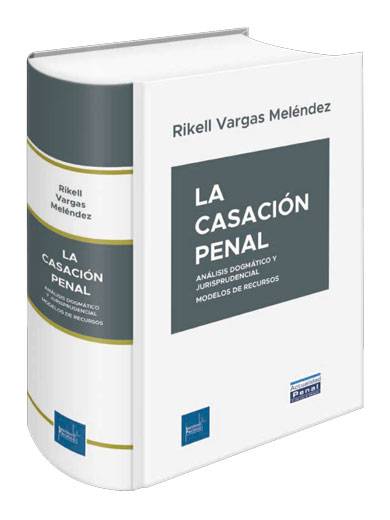 LA CASACIÓN PENAL / análisis dogmático y jurisprudencial LA CASACIÓN PENAL / análisis dogmático y jurisprudencial